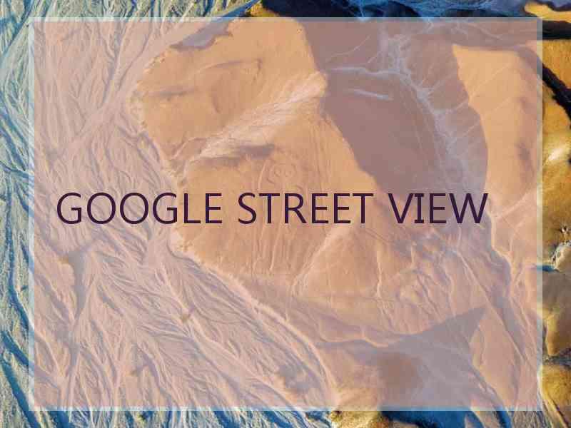 GOOGLE STREET VIEW
